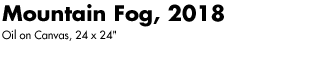 Mountain Fog, 2018